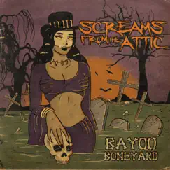 Bayou Boneyard - Single by Screams from the Attic album reviews, ratings, credits
