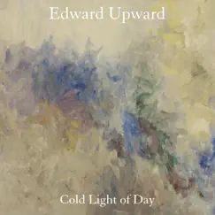 Cold Light of Day - Single by Edward Upward album reviews, ratings, credits