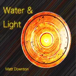 Water and Light by Matt Downton album reviews, ratings, credits