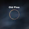 Old Pine - Single album lyrics, reviews, download