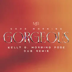Good Morning Gorgeous (Kelly G Morning Pose Dub Remix) - Single by Mary J. Blige album reviews, ratings, credits