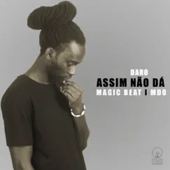 Assim Não Dá (feat. Magic Beatz & MDO) - Single by Daro album reviews, ratings, credits