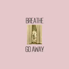 Breathe, Go Away Song Lyrics