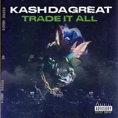 Trade It All - Single by Kash Da Great album reviews, ratings, credits