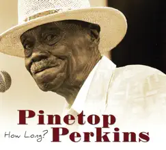 How Long by Pinetop Perkins album reviews, ratings, credits