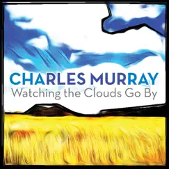 Watching the Clouds Go By by Charles Murray album reviews, ratings, credits