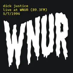 Live at WNUR (5/7/1994) [live, WNUR] by Dick justice album reviews, ratings, credits