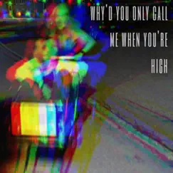 Why'd You Only Call Me When You're High - Single by Ellen K album reviews, ratings, credits