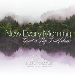 New Every Morning, Great Is Thy Faithfulness by Oasis Chorale & Wendell Nisly album reviews, ratings, credits
