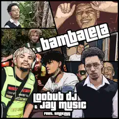 Bambalela (feat. Smokeyy) - Single by Loobub DJ & Jay Music album reviews, ratings, credits
