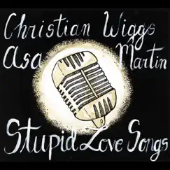 Stupid Love Songs (feat. Christian Wiggs) - Single by Asa Martin album reviews, ratings, credits