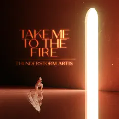 Take Me to the Fire - Single by Thunderstorm Artis album reviews, ratings, credits