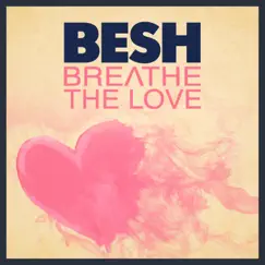 Breathe the Love (Remixes) - EP by Besh album reviews, ratings, credits