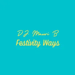 Festivity Ways - Single by DJ Mauri B album reviews, ratings, credits
