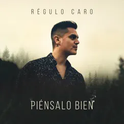 Piénsalo Bien - Single by Régulo Caro album reviews, ratings, credits