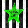 Good Life - Single album lyrics, reviews, download