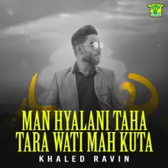 Man Hyalani Taha Tara Wati Mah Kuta - Single by Khaled Ravin album reviews, ratings, credits