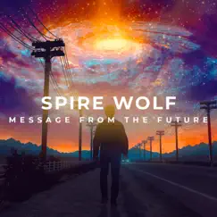 Message From the Future - Single by Spire Wolf album reviews, ratings, credits