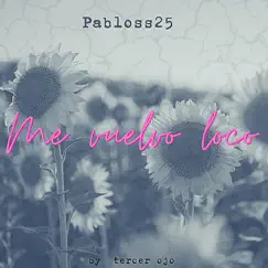 Me vuelvo loco - Single by Pabloss25 album reviews, ratings, credits