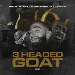 3 Headed Goat (feat. Bobby Fishscale & Koly P) - Single by Bread YoYoo album reviews, ratings, credits