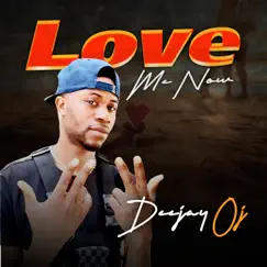 Love Me Now - Single by Deejay OJ album reviews, ratings, credits