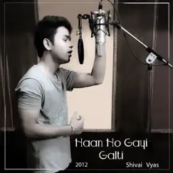 Haan Ho Gayi Galti - Single by Shivai Vyas album reviews, ratings, credits