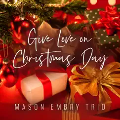 Give Love on Christmas Day - Single by Mason Embry Trio album reviews, ratings, credits