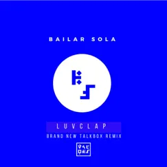 Bailar Sola (Luvclap Brand New Talkbox Remix) [feat. Valdes] - Single by LuvClap album reviews, ratings, credits