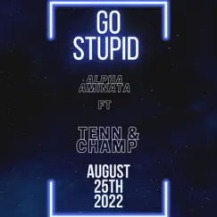 Go Stupid (feat. Champ K & Tenn) - Single by Alpha Aminata album reviews, ratings, credits