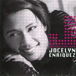 When I Get Close to You by Jocelyn Enriquez album reviews, ratings, credits