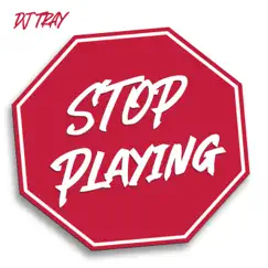 Stop Playing (Jersey Club) - Single by DJ Tray album reviews, ratings, credits
