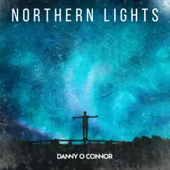 Northern Lights (feat. Ingrid Arthur) - Single by Danny O Connor album reviews, ratings, credits