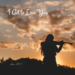 I Get to Love You (Violin Cover) Song Lyrics