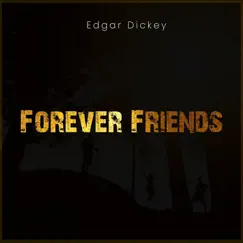 Forever Friends - Single by Edgar Dickey album reviews, ratings, credits