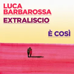 È così - Single by EXTRALISCIO & Luca Barbarossa album reviews, ratings, credits