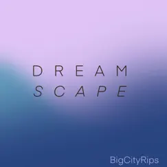 Dreamscape - Single by Big City Rips album reviews, ratings, credits