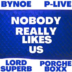 Nobody Really Like Us (feat. BYNOE, PORCHE BOXX, The LATE GREAT LORD SUPERB & P- LIVE) - Single by IPE MEDIA PRESENTS.. album reviews, ratings, credits
