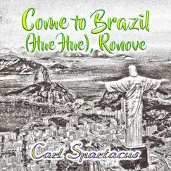 Come to Brazil (Hue Hue), Ronove. - Single by Carl Spartacus album reviews, ratings, credits