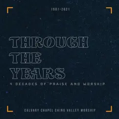 Through the Years: 4 Decades of Praise and Worship by Calvary Chapel Chino Valley Worship album reviews, ratings, credits