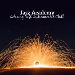 Jazz Academy: Relaxing Soft Instrumental Chill by Cocktail Party Music Collection album reviews, ratings, credits