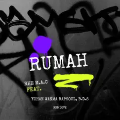 Rumah (feat. Yohan Wanma RapsouL & B.D.S) - Single by Rhe M.A.C album reviews, ratings, credits