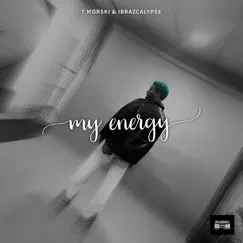 My Energy (feat. T.morski) - Single by Ibrazcalypse Now album reviews, ratings, credits