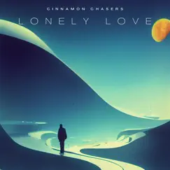 Lonely Love - Single by Cinnamon Chasers album reviews, ratings, credits