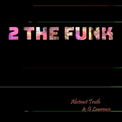 2 the Funk - Single by Abstract Truth & G. Lawrence album reviews, ratings, credits