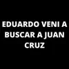 Eduardo veni a buscar a juan Cruz - Single album lyrics, reviews, download