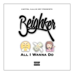 All I Wanna Do - Single by Beighker album reviews, ratings, credits