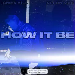 HOW IT BE (feat. James Hill) - Single by Kalon Mac album reviews, ratings, credits