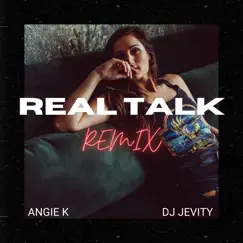 Real Talk (Remix) - Single by Angie K & DJ Jevity album reviews, ratings, credits