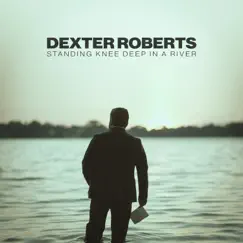 Standing Knee Deep in a River - Single by Dexter Roberts album reviews, ratings, credits