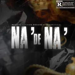 Na' de Na' - Single by Achepe, Geassassin & Iyhon Secuaz album reviews, ratings, credits